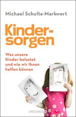 Kindersorgen – Was unsere Kinder belastet und wie wir ihnen helfen können