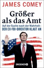 ISBN 9783426277775: Größer als das Amt : Auf der Suche nach der Wahrheit - der Ex-FBI-Direktor klagt an