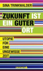 Zukunft ist ein guter Ort - Utopie für eine ungewisse Zeit