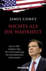 ISBN 9783426278550: Nichts als die Wahrheit - Der Ex-FBI-Direktor über die Unterwanderung des amerikanischen Justizsystems (Der Trump-Kritiker Nummer eins über Recht und Gerechtigkeit in Amerika)