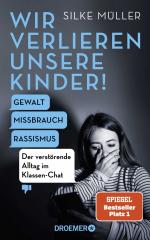 ISBN 9783426278963: Wir verlieren unsere Kinder! - Gewalt, Missbrauch, Rassismus - der verstörende Alltag im Klassen-Chat