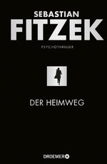 ISBN 9783426281550: Der Heimweg – Psychothriller | SPIEGEL-Bestseller | »Kein deutscher Spannungsautor beherrscht die Klaviatur des Schreckens so wie Sebastian Fitzek.« Rhein-Neckar-Zeitung