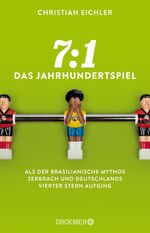 ISBN 9783426300862: 7:1 – Das Jahrhundertspiel - Als der brasilianische Mythos zerbrach und Deutschlands vierter Stern aufging