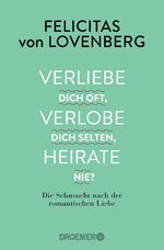 ISBN 9783426301173: Verliebe dich oft, verlobe dich selten, heirate nie? - Die Sehnsucht nach der romantischen Liebe