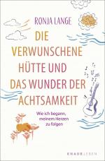 ISBN 9783426448830: Die verwunschene Hütte und das Wunder der Achtsamkeit - Wie ich begann, meinem Herzen zu folgen | Eine Geschichte, die dein Leben verändert