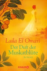 El Omari, Laila: Der Duft der Muskatblüt El Omari, Laila: Der Duft der Muskatblüt