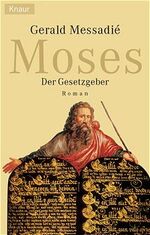 GÉRALD MESSADIÉ: Moses. Der Gesetzgeber. GÉRALD MESSADIÉ: Moses. Der Gesetzgeber.