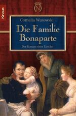 Die Familie Bonaparte - Roman einer Epoche