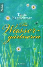 ISBN 9783426638941: Die Wassergärtnerin: Roman: Roman. Originalausgabe Taschenbuch – 1. August 2008von Tania Krätschmar (Autor)