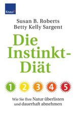 Die Instinkt-Diät - Wie Sie Ihre Natur überlisten und dauerhaft abnehmen