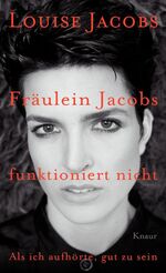 ISBN 9783426655238: Fräulein Jacobs funktioniert nicht : als ich aufhörte, gut zu sein Louise Jacobs