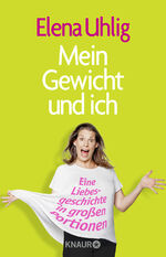 ISBN 9783426655719: Mein Gewicht und ich : eine Liebesgeschichte in großen Portionen. Elena Uhlig