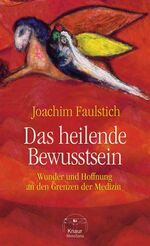 ISBN 9783426665572: Das heilende Bewusstsein - Wunder und Hoffnung an den Grenzen der Medizin