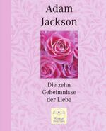 ISBN 9783426666449: Die zehn Geheimnisse der Liebe. Adam Jackson. Aus dem Engl. von Inge Holm / Mens sana.