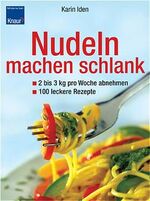 ISBN 9783426667408: Nudeln machen schlank – 2 bis 3 kg pro Woche abnehmen - 100 leckere Rezepte