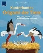 Kunterbuntes Origami der Tiere – Pfiffig,lustig,verspielt mit Schritt-für-Schritt-Anleitungen