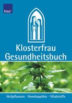 ISBN 9783426668184: Das Klosterfrau Gesundheitsbuch – Arzneipflanzen und ihre Wirkung - Homöopathie und Ernährung