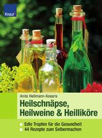 ISBN 9783426669051: Heilweine, Heilschnäpse, Heilliköre – Edle Tropfen für die Gesundheit 44 Rezepte zum Selbermachen