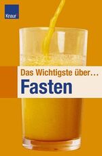 ISBN 9783426669228: Das Wichtigste über Fasten. Reinigen, Entgiften, ein paar Pfunde loswerden und sich wie  neu geboren fühlen...