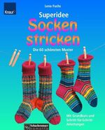 Superidee Socken stricken - die 60 schönsten Muster ; mit Grundkurs und Schritt-für-Schritt-Anleitungen