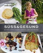 Süß & gesund - Backen ohne Zucker, Laktose, Eier und Weizen