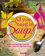 ISBN 9783426675267: All you need is soup - Von Bauchweh bis Fernweh - eine Suppe für jede Lebenslage