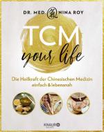 ISBN 9783426676165: TCM Your Life - Die Heilkraft der Chinesischen Medizin einfach & lebensnah