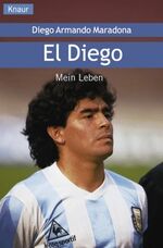 ISBN 9783426776537: El Diego: Mein Leben Maradona, Diego A