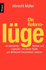 ISBN 9783426778401: Die Reformlüge – 40 Denkfehler, Mythen und Legenden, mit denen Politik und Wirtschaft Deutschland ruinieren