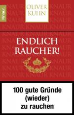 Endlich Raucher! - 100 gute Gründe (wieder) zu rauchen