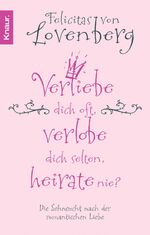 ISBN 9783426779231: Verliebe dich oft, verlobe dich selten, heirate nie?: Die Sehnsucht nach der romantischen Liebe