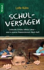 Schulversagen – Schlechte Schüler, hilflose Lehrer - was in unseren Klassenzimmern falsch läuft