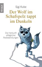 ISBN 9783426781463: Der Wolf im Schafspelz tappt im Dunkeln: Die Herkunft alltäglicher Redewendungen