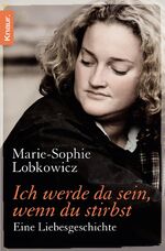 ISBN 9783426782637: Ich werde da sein, wenn du stirbst: Eine Liebesgeschichte