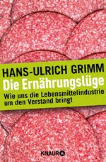 Die Ernährungslüge - Wie uns die Lebensmittelindustrie um den Verstand bringt