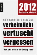 ISBN 9783426784662: Verheimlicht - vertuscht - vergessen - Was 2012 nicht in der Zeitung stand