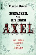 Schnacksel nie mit einem Axel - Das Liebeslexikon der Vornamen