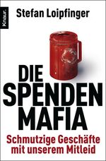 Die Spendenmafia - Schmutzige Geschäfte mit unserem Mitleid