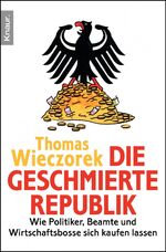 ISBN 9783426785195: Die geschmierte Republik - Wie Politiker, Beamte und Wirtschaftsbosse sich kaufen lassen