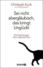 Sei nicht abergläubisch, das bringt Unglück! – Die Psychologie des Unglaublichen