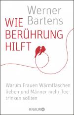 ISBN 9783426787182: Wie Berührung hilft - Warum Frauen Wärmflaschen lieben und Männer mehr Tee trinken sollten