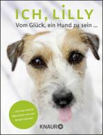 ISBN 9783426787601: Ich, Lilly - Vom Glück, ein Hund zu sein und was meine Menschen von mir lernen können