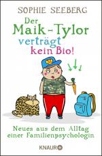 ISBN 9783426788547: Der Maik-Tylor verträgt kein Bio / Neues aus dem Alltag einer Familienpsychologin / Sophie Seeberg / Taschenbuch / 304 S. / Deutsch / 2017 / Droemer Knaur / EAN 9783426788547