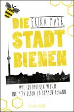 ISBN 9783426789681: Die Stadtbienen - Wie ich Imkerin wurde und mein Leben zu summen begann