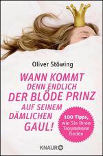 ISBN 9783426798560: Wann kommt denn endlich der blöde Prinz auf seinem dämlichen Gaul! - 100 Tipps, wie Sie Ihren Traummann finden