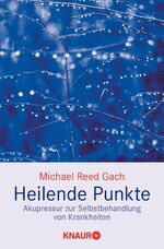 ISBN 9783426870709: Heilende Punkte : Akupressur zur Selbstbehandlung von Krankheiten. Aus dem Amerik. von Clemens Wilhelm