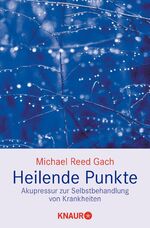 Heilende Punkte - Akupressur zur Selbstbehandlung von Krankheiten