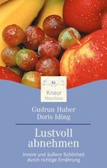 ISBN 9783426872413: Lustvoll abnehmen: Innere und äußere Schönheit durch richtige Ernährung