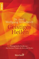 ISBN 9783426873250: Geistiges Heilen - energetische Heilkunst - aus meiner Praxis als Arzt und Heiler