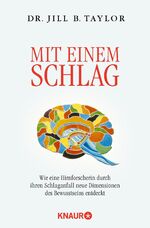 ISBN 9783426873977: Mit einem Schlag - wie eine Hirnforscherin durch ihren Schlaganfall neue Dimensionen des Bewusstseins entdeckt